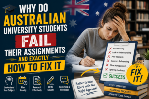Why Do Australian University Students Fail Their Assignments and Exactly How to Fix It